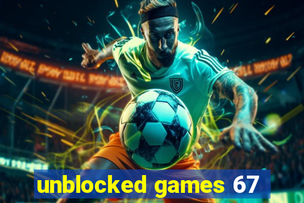 unblocked games 67